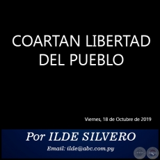 COARTAN LIBERTAD DEL PUEBLO - Por ILDE SILVERO - Viernes, 18 de Octubre de 2019